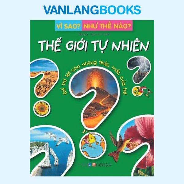 Vì Sao? Như Thế Nào? - Thế Giới Tự Nhiên - Vanlangbooks
