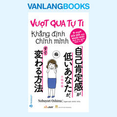 Vượt Qua Tự Ti Khẳng Định Chính Mình - Vanlangbooks