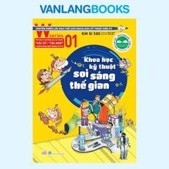 W Series 01 - Khoa Học Kỹ Thuật Soi Sáng Thế Gian - Vanlangbooks