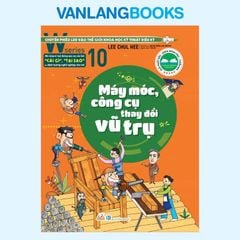 W Series 10 - Máy Móc, Công Cụ Thay Đổi Vũ Trụ - Vanlangbooks