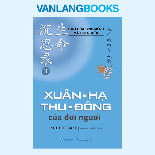 Đạo Của Sinh Mệnh Và Đời Người Q3 - Xuân, Hạ, Thu, Đông Của Đời Người Vanlangbooks