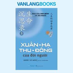 Đạo Của Sinh Mệnh Và Đời Người Q3 - Xuân, Hạ, Thu, Đông Của Đời Người – Vanlangbooks