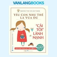 Yêu Con Như Thế Là Vừa Đủ - Cái Tôi Lành Mạnh Lớp 5 - Vanlangbooks