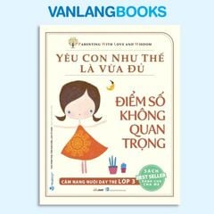 Yêu Con Như Thế Là Vừa Đủ - Điểm Số Không Quan Trọng Lớp 3 - VLB