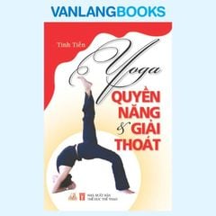 Yoga Quyền Năng & Giải Thoát - Vanlangbooks