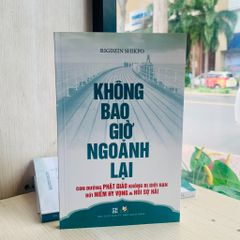Không Bao Giờ Ngoảnh Lại - Con Đường Phât Giáo Không Bị Giới Hạn Bởi Niềm Hy Vọng & Nổi Sợ Hãi