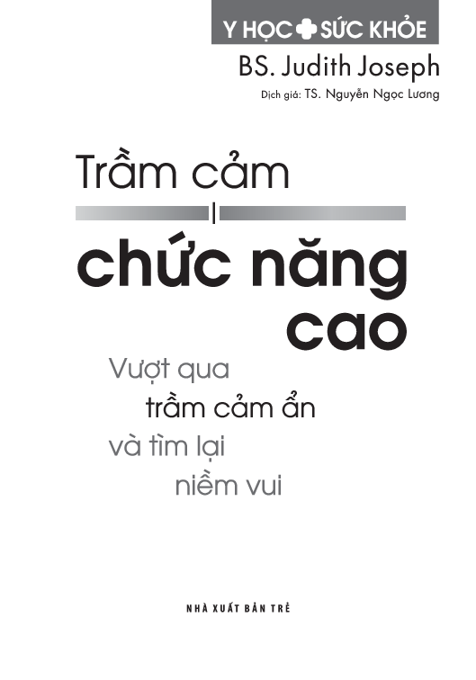 Trầm Cảm Chức Năng Cao - Vượt Qua Trầm Cảm Ẩn Và Tìm Lại Niềm Vui - 
BS. Judith Joseph