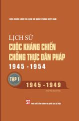 Bộ Lịch Sử Cuộc Kháng Chiến Chống Thực Dân Pháp 1945 - 1954 ( 3 Tập) - Viện Chiến Lược Và Lịch Sử Quân Sự Quốc Phòng Việt Nam