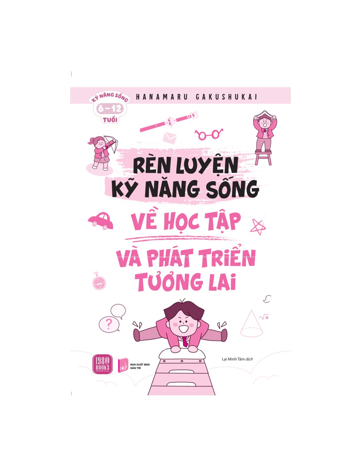 Rèn Luyện Kỹ Năng Sống Về Học Tập Và Phát Triển Tương Lai - Hanamaru Gakushukai