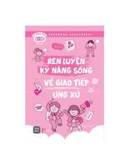 Rèn Luyện Kỹ Năng Sống Về Giao Tiếp, Ứng Xử - Hanamaru Gakushukai