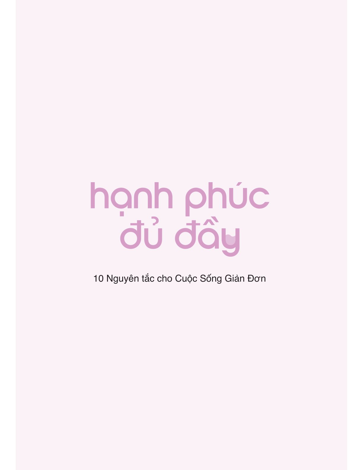 Hạnh Phúc Đủ Đầy - 10 Nguyên Tắc Cho Cuộc Sống Giản Đơn Mà Đầy Màu Sắc - Đặng Minh Tâm