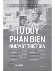 Tư Duy Phản Biện Như Một Triết Gia - Albert Rutherford