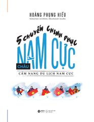 5 Chuyến Chinh Phục Châu Nam Cực - Cẩm Nang Du Lịch Nam Cực - Nhiều Tác Giả