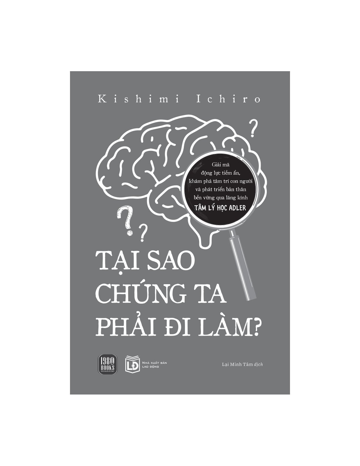Tại Sao Chúng Ta Phải Đi Làm? - 
Kishimi Ichiro