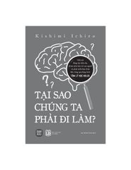Tại Sao Chúng Ta Phải Đi Làm? - 
Kishimi Ichiro