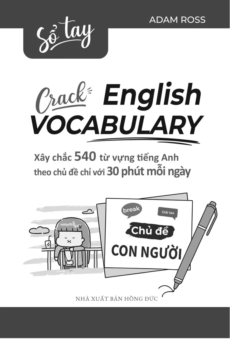 Sổ Tay Crack English Vocabulary - Xây Chắc 540 Từ Vựng Tiếng Anh Theo Chủ Đề Chỉ Với 30 Phút Mỗi Ngày - Chủ Đề Con Người - Adam Ross