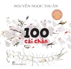 100 Cái Chân (Bìa Mềm) - Nguyễn Ngọc Thuần