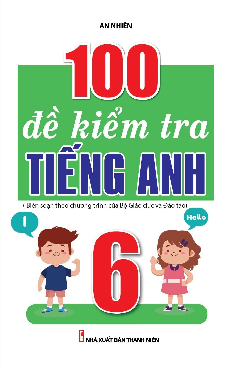100 Đề Kiểm Tra Tiếng Anh 6 - An Nhiên