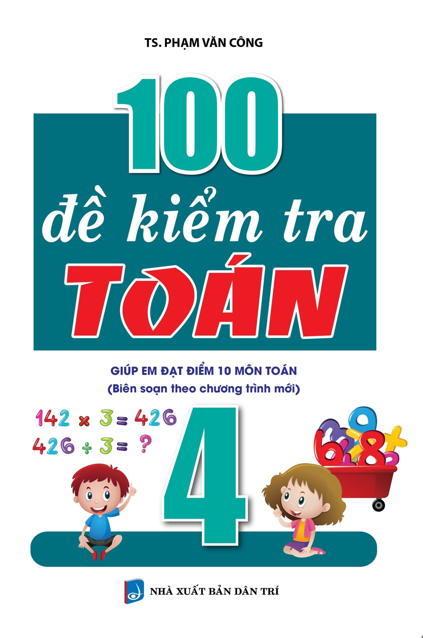 100 Đề Kiểm Tra Toán 4 Theo Chương Trình Mới   - Phạm Văn Công
