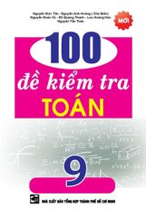 100 Đề Kiểm Tra Toán 9 - Nguyễn Đức Tấn