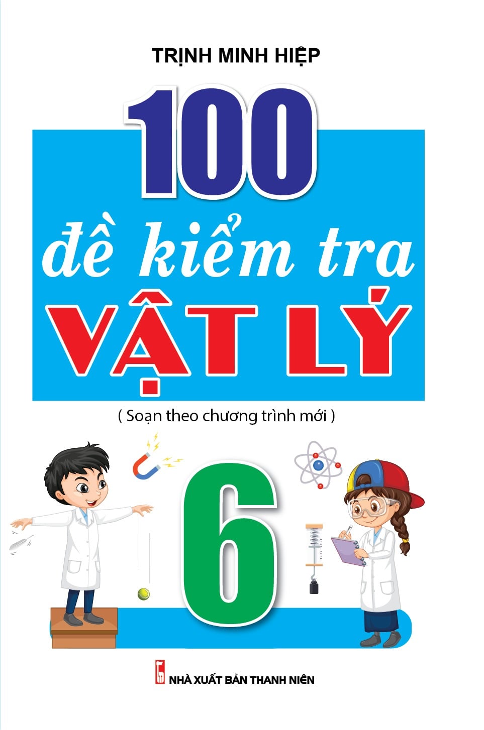 100 Đề Kiểm Tra Vật Lý 6 - Trịnh Minh Hiệp