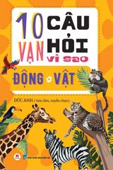 10 Vạn Câu Hỏi Vì Sao? - Động Vật - Đức Anh