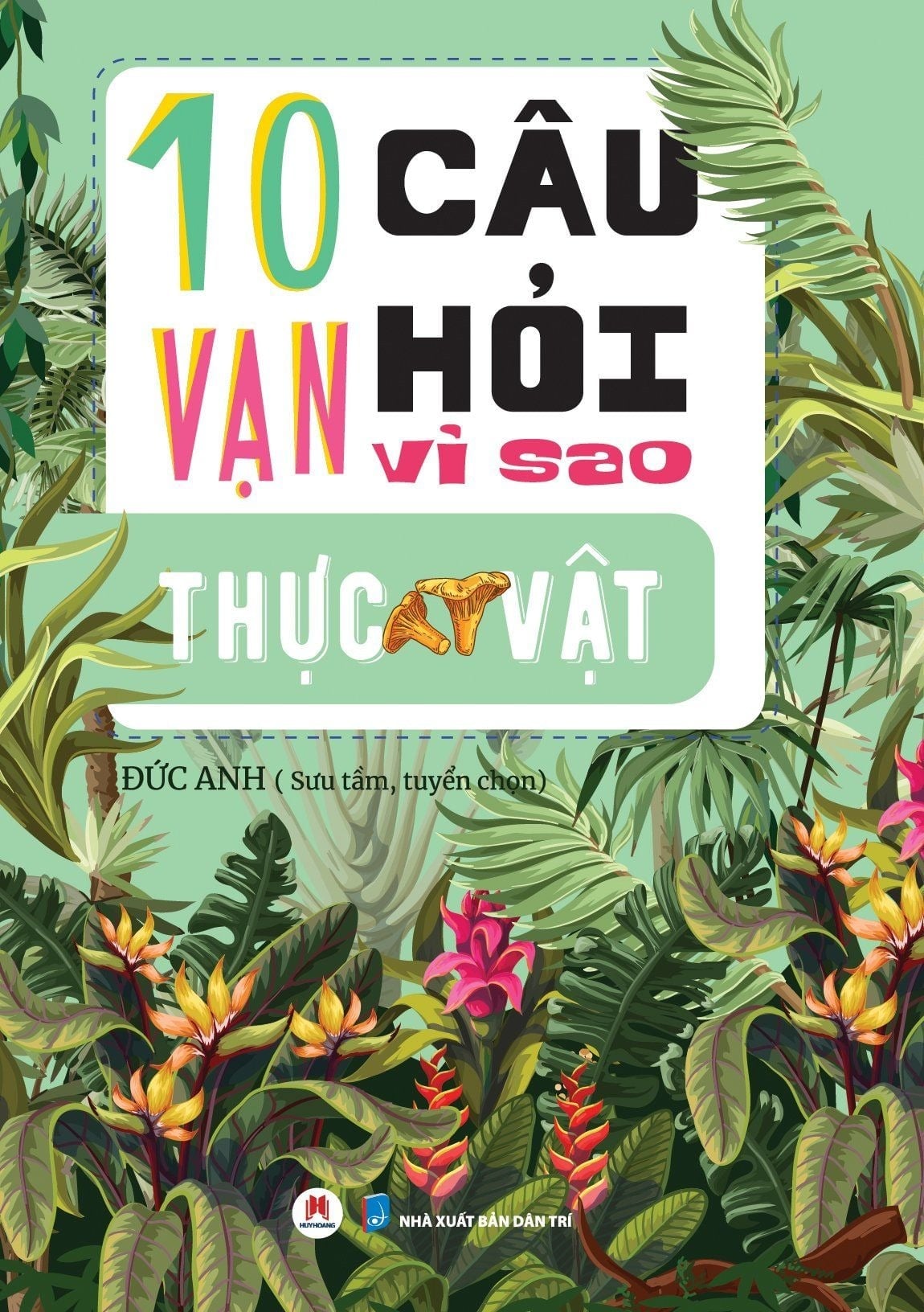 10 Vạn Câu Hỏi Vì Sao? - Thực Vật - Đức Anh