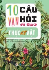 10 Vạn Câu Hỏi Vì Sao? - Thực Vật - Đức Anh