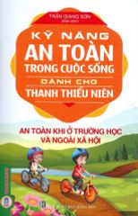 Combo 4 Cuốn Kỹ Năng An Toàn ( Khi Ở Nhà Và Tham Gia Giao Thông + Khi Ở Trường Học Và Ngoài Xã Hội + Khi Tham Gia Các Hoạt Động Ngoài Trời Và Phòng Chống Thiên Tai + Trong Ăn Uống Và Sơ Cấp Cứu )