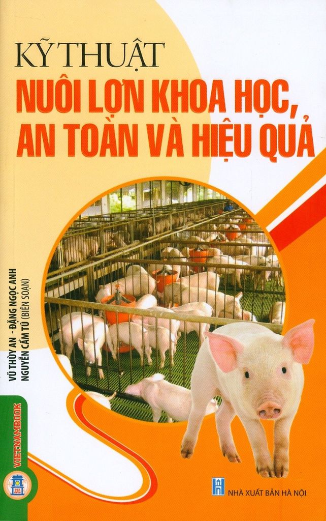  Kỹ Thuật Nuôi Lợn Khoa Học An Toàn Và Hiệu Quả - Vũ Thùy An; Đặng Ngọc Anh; Nguyễn Cẩm Tú (biên soạn) 