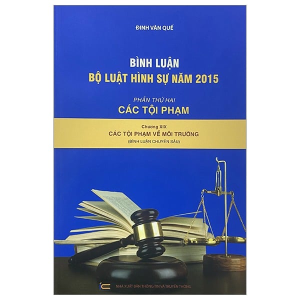 Bình Luận Bộ Luật Hình Sự Năm 2015 - Phần Thứ Hai - Các Tội Phạm Chương XIX -  Các Tội Phạm Về Môi Trường - Đinh Văn Quế