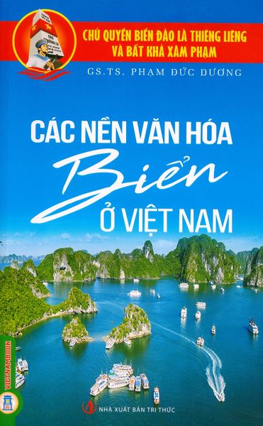  Chủ Quyền Biển Đảo Là Thiêng Liêng Và Bất Khả Xâm Phạm - Các Nền Văn Hóa Biển Ở Việt Nam - Phạm Đức Dương 