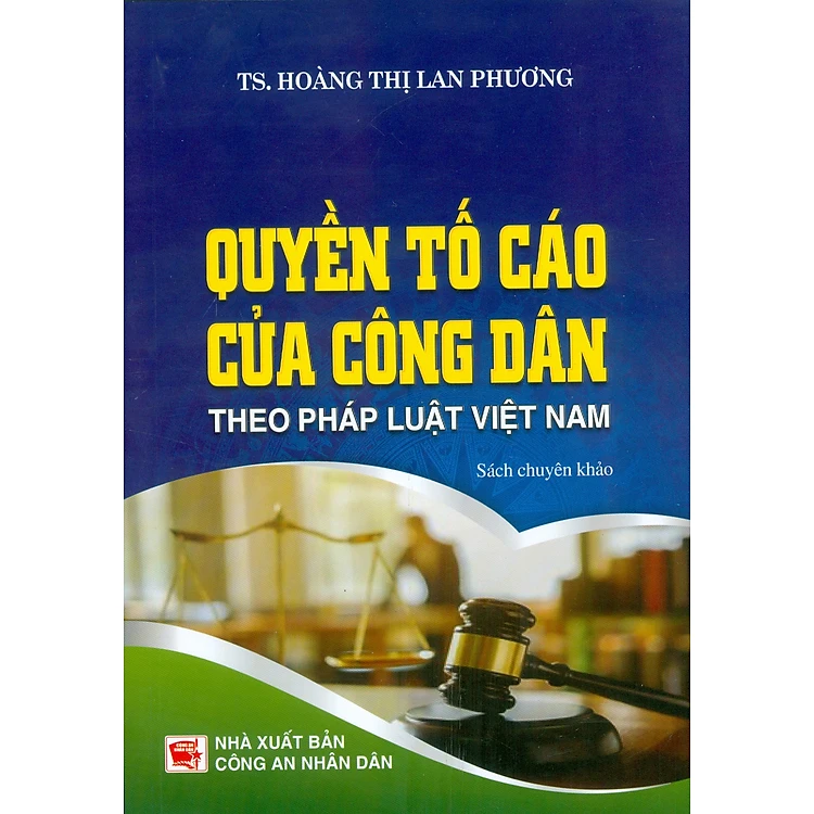 Quyền Tố Cáo Của Công Dân Theo Pháp Luật Việt Nam (Sách Chuyên Khảo) (NXBCAND) - TS. Hoàng Thị Lan Phương