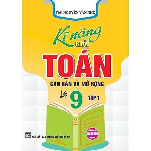  Combo 2 Cuốn Kĩ Năng Giải Toán Căn Bản Và Mở Rộng Lớp 9 Tập 1 + 2 (Dùng Chung Cho Các Bộ Sgk Hiện Hành) - Nguyễn Văn Nho 