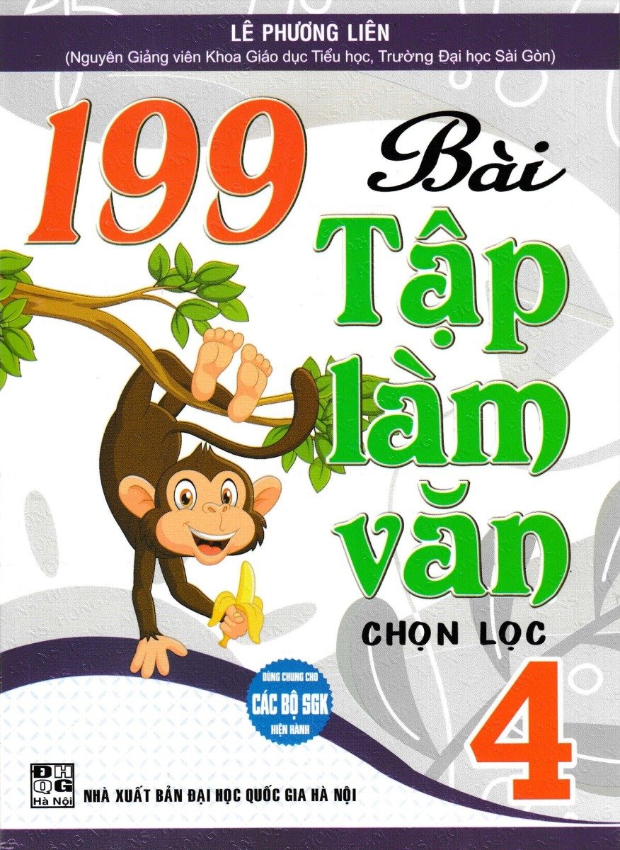 199 Bài Tập Làm Văn Chọn Lọc 4 (Dùng Chung Cho Các Bộ Sgk Hiện Hành) - Lê Phương Liên