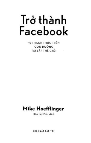 { Trưng Bày } Trở Thành Facebook - 10 
Thách Thức Trên Con Đường 
Tái Lập Thế Giới - Mike Hoeffinger 