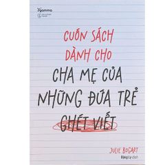 Cuốn Sách Dành Cho Cha Mẹ Của Những Đứa Trẻ Ghét Viết - Julie Bogart