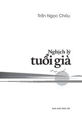 Nghịch Lý Tuổi Già - Trần Ngọc Châu