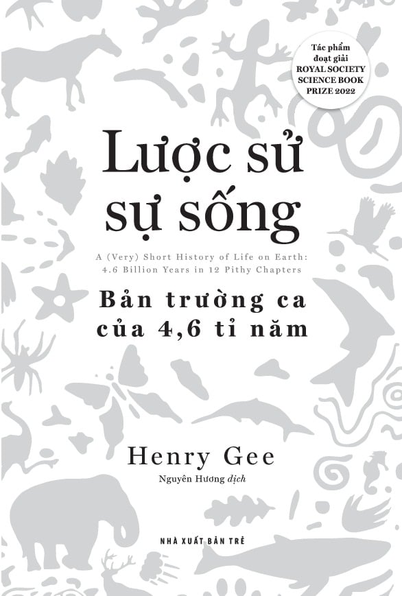 Lược Sử Sự Sống - Bản Trường Ca Của 4,6 Tỉ Năm - 
Henry Gee