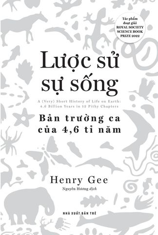  Lược Sử Sự Sống - Bản Trường Ca Của 4,6 Tỉ Năm - 
Henry Gee 