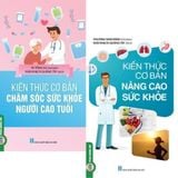  Combo 2 Cuốn ( Kiến Thức Cơ Bản Chăm Sóc Sức Khỏe Người Cao Tuổi + Kiến Thức Cơ Bản Nâng Cao Sức Khỏe ) 