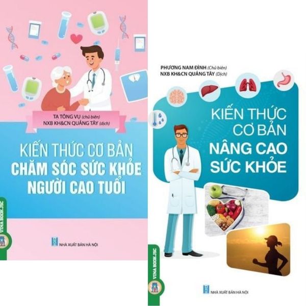  Combo 2 Cuốn ( Kiến Thức Cơ Bản Chăm Sóc Sức Khỏe Người Cao Tuổi + Kiến Thức Cơ Bản Nâng Cao Sức Khỏe ) 