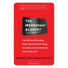 Kinh Tế Thành Viên - The Membership Economy - Robbie Kellman Baxter