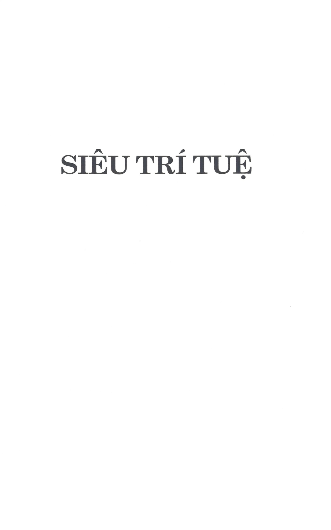 Siêu Trí Tuệ - Sự Bùng Nổ Của AI Và Chiến Lược Của Loài Người Trong Thế Giới Mới - Nick Bostrom
