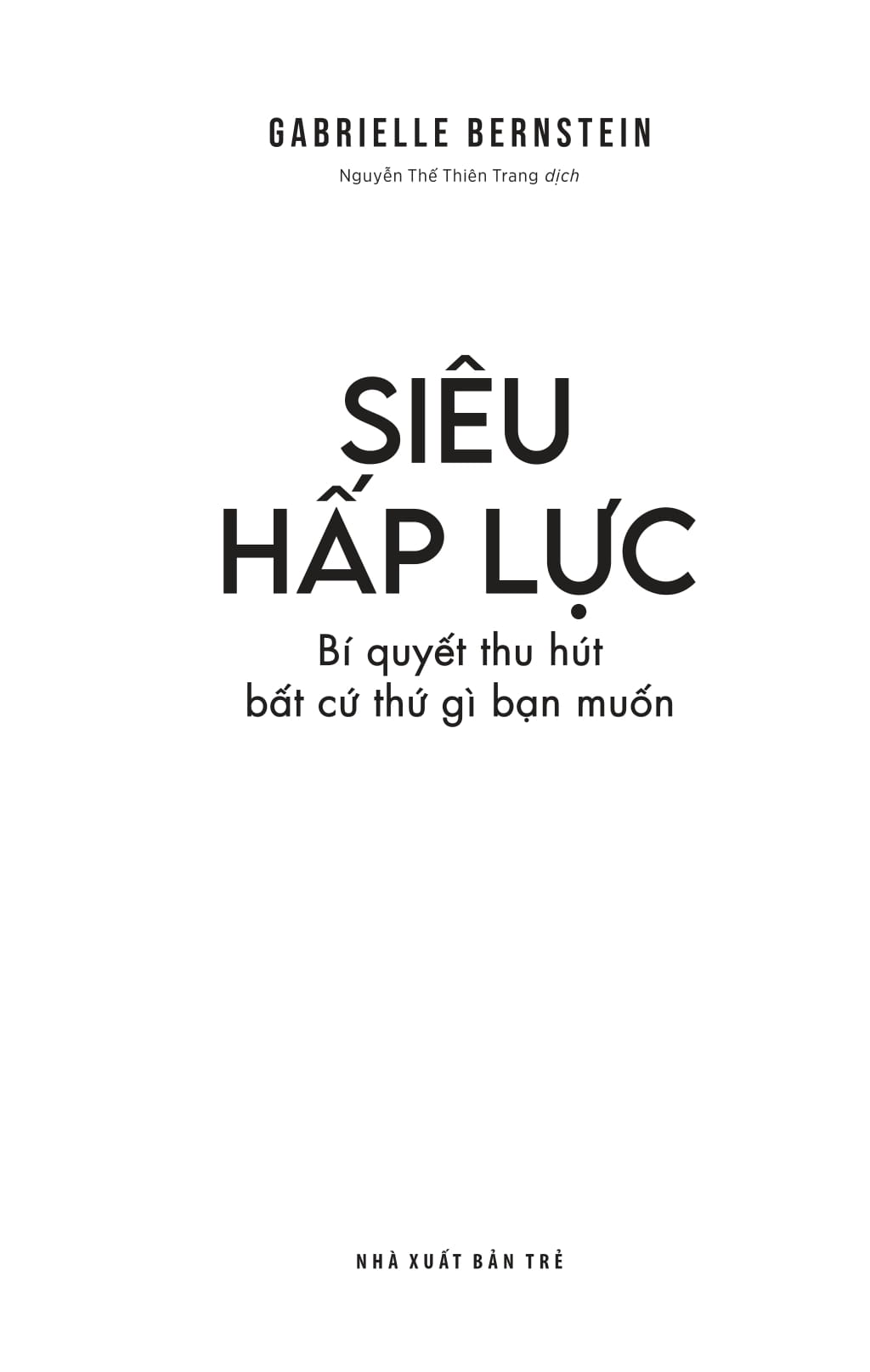 Siêu Hấp Lực - Bí Quyết Thu Hút Bất Cứ Thứ Gì Bạn Muốn - Gabrielle Bernstein
