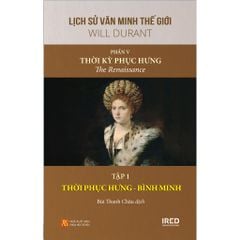 Lịch Sử Văn Minh Thế Giới - Will Durant - Phần V: Thời Kỳ Phục Hưng - The Renaissance