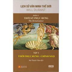 Lịch Sử Văn Minh Thế Giới - Will Durant - Phần V: Thời Kỳ Phục Hưng - The Renaissance