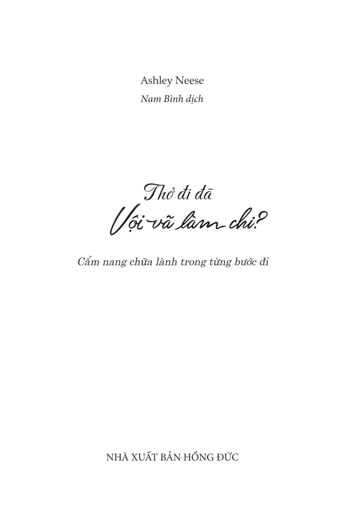 Thở Đi Đã, Vội Vã Làm Chi – Cẩm Nang Chữa Lành Trong Từng Bước Đi - Ashley Neese