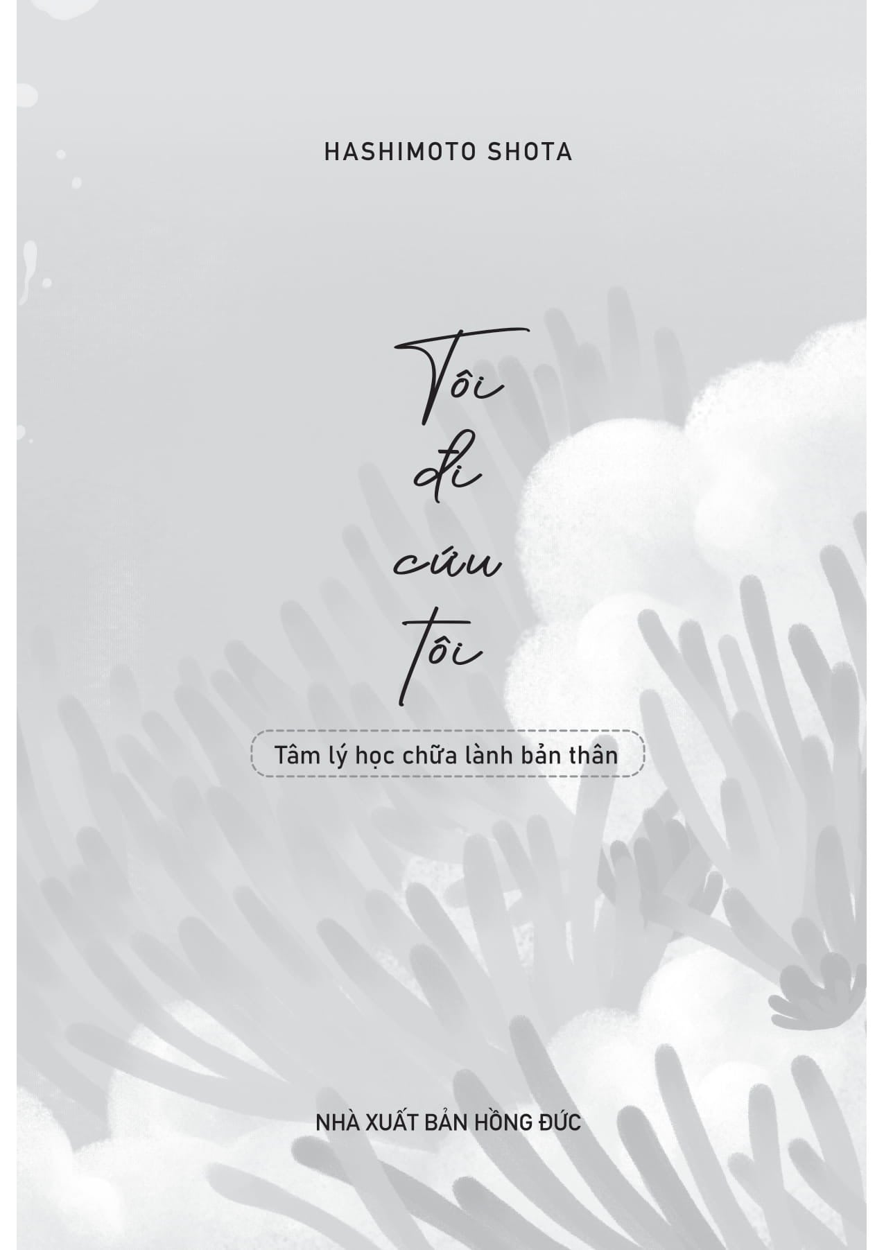 Tôi Đi Cứu Tôi – Tâm Lý Học Chữa Lành Bản Thân - Hashimoto Shota