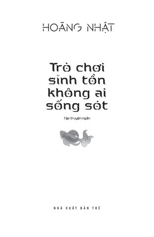  Trò Chơi Sinh Tồn Không Ai Sống Sót - 
Hoàng Nhật 